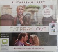Eat, Pray, Love - One Woman's Search for Everything written by Elizabeth Gilbert performed by Elizabeth Gilbert on CD (Unabridged)